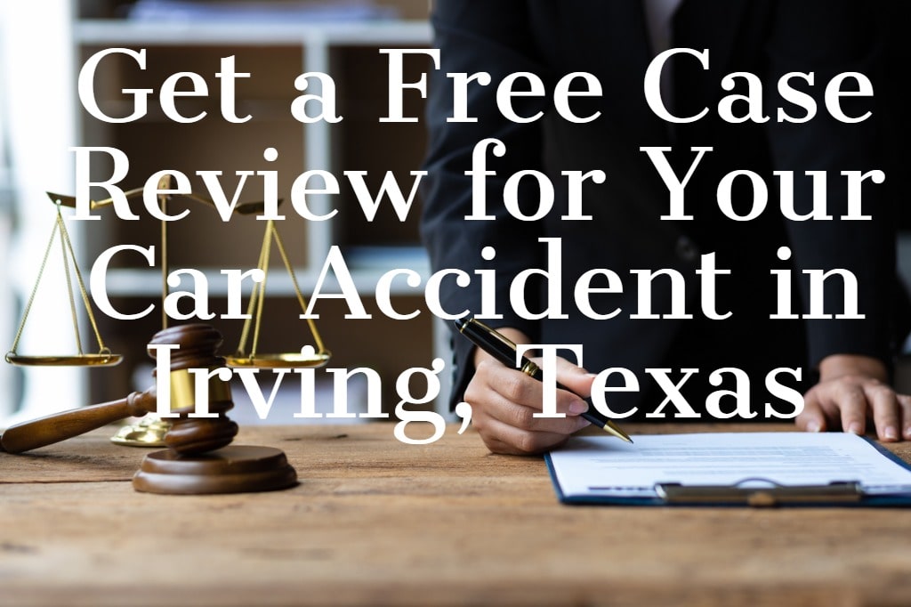 Get a Free Case Review for Your Car Accident in Irving, Texas