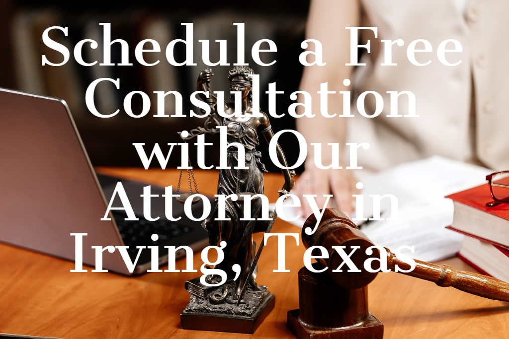 Schedule a Free Consultation with Our Attorney in Irving, Texas 