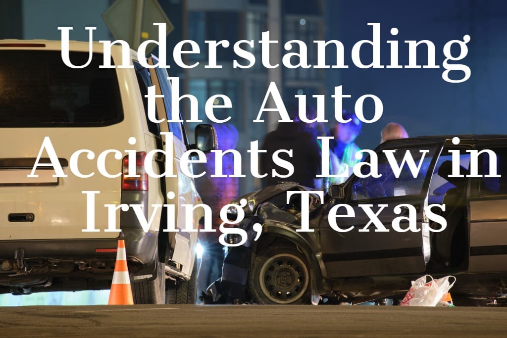 Understanding the Auto Accidents Law in Irving, Texas